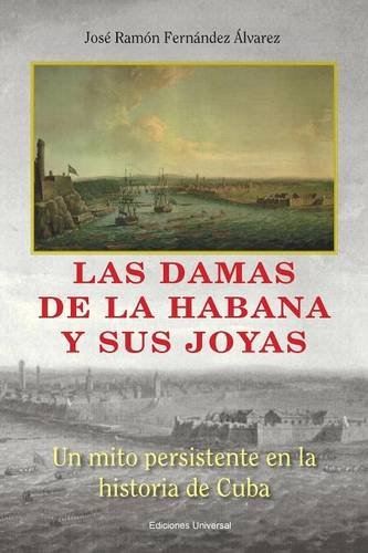 las damas de la habana y sus joyas un mito persistente en la historia de cuba spanish edition