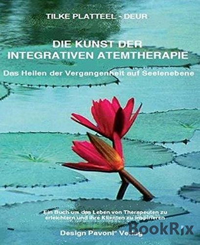 Die Kunst der integrativen Atemtherapie: Ein Buch um das Leben von Therapeuten zu erleichtern und ihre Klienten zu inspirieren (German Edition)