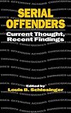 Serial Offenders: Current Thought, Recent Findings