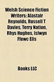 Welsh Science Fiction Writers: Alastair Reynolds, Russell T Davies, Terry Nation, Rhys Hughes, Islwyn Ffowc Elis