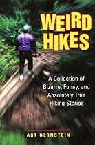 Weird Hikes: A Collection of Bizarre, Funny, and Absolutely True Hiking Stories