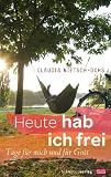 Produkt-Bild: Heute hab ich frei: Tage f&uuml;r mich und f&uuml;r Gott
