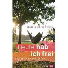 Heute hab ich frei: Tage f�r mich und f�r Gott