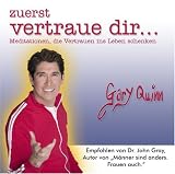 Zuerst vertraue dir: Meditationen, die Vertrauen ins Leben schenken - Gary Quinn