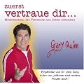 Zuerst vertraue dir: Meditationen, die Vertrauen ins Leben schenken