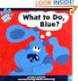 What to Do, Blue? (Blue's Clues (8x8 Paperback))