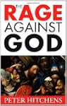 The Rage Against God: Why Faith is th...