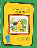 Let Your Mortgage Make You Rich!