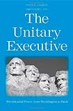 The unitary executive : presidential power from Washington to Bush