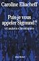 Puis-je vous appeler Sigmund ? : Et autres chroniques