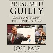 Presumed Guilty: Casey Anthony: The Inside Story | [Peter Golenbock, Jose Baez]