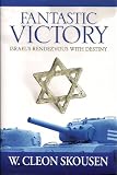 Fantastic Victory--Israel s Rendezvous With Destiny