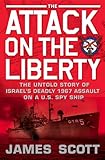 The Attack on the Liberty: The Untold Story of Israel's Deadly 1967 Assault on a U.S. Spy Ship