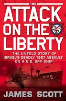 The Attack on the Liberty: The Untold Story of Israel's Deadly 1967 Assault on a U.S. Spy Ship