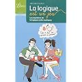 La logique est un jeu : Les myst�res de la logique enfin expliqu�s