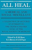 All heal : a medical and social miscellany: a collection of lectures of interest to the general reader, given at the Royal Society of Medicine