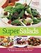 Super Salads: More than 250 Super-Easy Recipes for Super Nutrition and Super Flavor