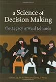 A science of decision making : the legacy of Ward Edwards