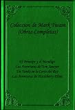 Coleccion de Mark Twain Obras Completas (El Principe y el Mendigo, Las Aventuras de Tom Sawyer, Un Yanki en la Corte del Rey, Las Aventuras de Huckleberry Flinn) edicion en espanol