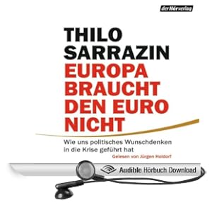 Europa braucht den Euro nicht. Wie uns politisches Wunschdenken in die Krise gef�hrt hat