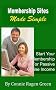 Membership Sites Made Simple: Start Your Own Membership Site For Passive Online Income