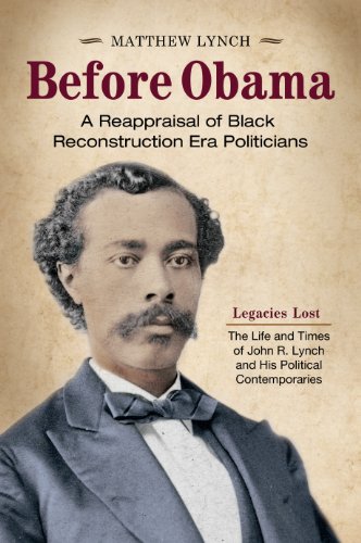 Before Obama: A Reappraisal of Black Reconstruction Era Politicians [2 volumes]: A Reappraisal of Black Reconstruction Era Politicians