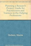 Planning a research project : a guide for practitioners and trainees in the helping professions