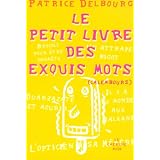Le petit livre des exquis motspar Patrice Delbourg