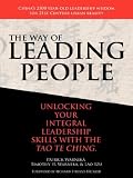 The Way of Leading People: Unlocking Your Integral Leadership Skills with the Tao Te Ching