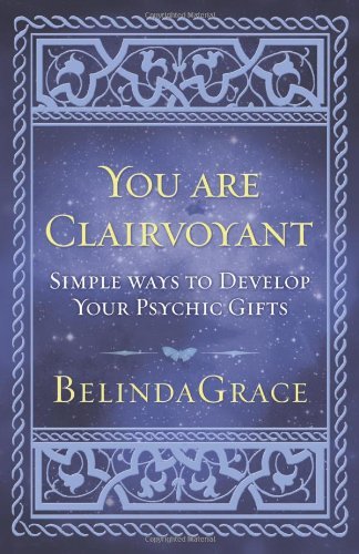 You Are Clairvoyant: Simple Ways to Develop Your Psychic Gifts
