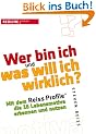 Wer bin ich und was will ich wirklich?: Mit dem Reiss-Profile die 16 Lebensmotive erkennen und nutzen