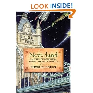 Neverland: J. M. Barrie, The Du Mauriers, and the Dark Side of Peter Pan