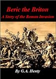 Beric the Briton- A Story of the Roman Invasion