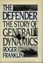 The Defender: The Story of General Dynamics