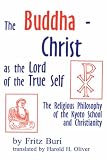 The Buddha-Christ As the Lord of the True Self: The Religious Philosophy of the Kyoto School and Christianity