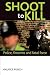 Shoot to Kill: Police, Firearms and Fatal Force