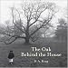 The Oak Behind the House (Black Ice Book)