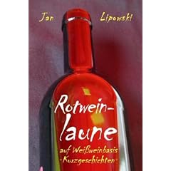 Rotweinlaune - auf Wei�weinbasis. Geschichten f�r umwerfend gute Laune