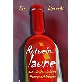 Rotweinlaune - auf Wei�weinbasis. Geschichten f�r umwerfend gute Launevon "Jan Lipowski"