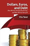 Dollars, euros, and debt : how we got into the fiscal crisis, and how we get out of it