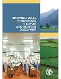 Innovative policies and institutions to support agro-industries development