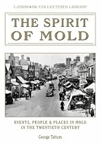 The Spirit of Mold: Events, People and Places in Mold in the Twentieth Century (Landmark Collector's Library)