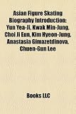Asian Figure Skating Biography Introduction: Yun Yea-Ji, Kwak Min-Jung, Choi Ji Eun, Kim Hyeon-Jung, Anastasia Gimazetdinova, Chuen-Gun Lee