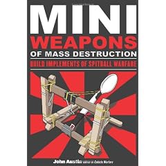 Mini Weapons of Mass Destruction: Build Implements of Spitball Warfare