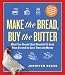 Books : Make the Bread, Buy the Butter: What You Should and Shouldn't Cook from Scratch That Will Save You Money