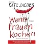 Wenn Frauen kochen: Roman