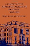 A History of the Atkinson Morley's Hospital 1869-1995 Image of A History of the Atkinson Morley's Hospital 1869-1995