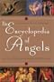 The Encyclopedia of Angels: An A-to-Z Guide with Nearly 4,000 Entries