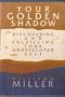 Your Golden Shadow: Discovering and Fulfilling Your Undeveloped Self