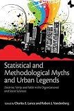 Statistical and Methodological Myths and Urban Legends: Doctrine, Verity and Fable in the Organizational and Social Sciences